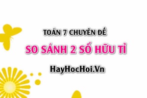 Cách so sánh hai số hữu tỉ và bài tập vận dụng - Toán 7 chuyên đề